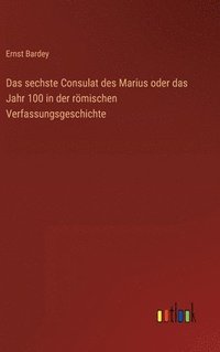 bokomslag Das sechste Consulat des Marius oder das Jahr 100 in der rmischen Verfassungsgeschichte