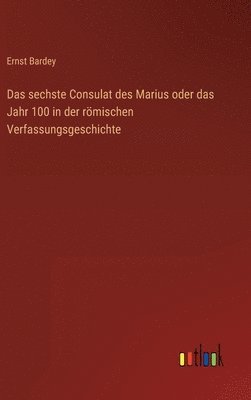 bokomslag sechste Consulat des Marius oder das Jahr 100 in der römischen Verfassungsgeschichte