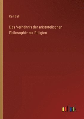 bokomslag Das Verhaltnis der aristotelischen Philosophie zur Religion