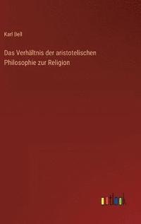 bokomslag Das Verhltnis der aristotelischen Philosophie zur Religion