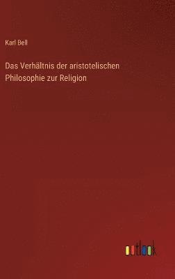 Karl Bell - Verhältnis der aristotelischen Philosophie zur Religion, Inbunden