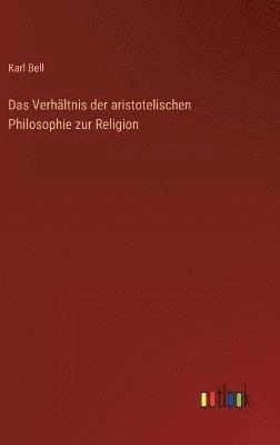 Das Verhltnis der aristotelischen Philosophie zur Religion 1