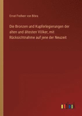 Bronzen und Kupferlegierungen der alten und ältesten Völker, mit Rücksichtnahme auf jene der Neuzeit