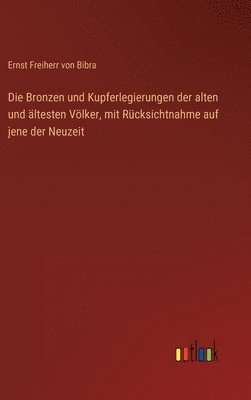 Bronzen und Kupferlegierungen der alten und ältesten Völker, mit Rücksichtnahme auf jene der Neuzeit