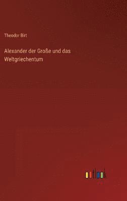 Alexander der Große und das Weltgriechentum