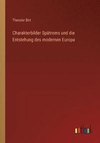 bokomslag Charakterbilder Spatroms und die Entstehung des modernen Europa