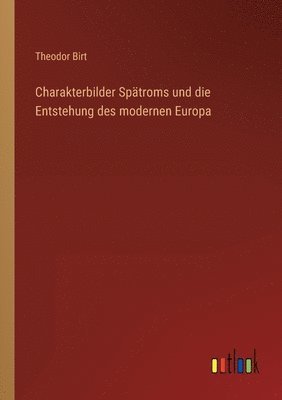 bokomslag Charakterbilder Spätroms und die Entstehung des modernen Europa