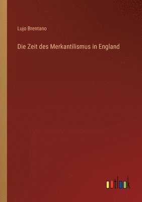 Lujo Brentano - Zeit des Merkantilismus in England, Häftad