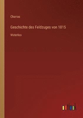 Geschichte des Feldzuges von 1815 1