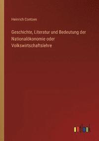 bokomslag Geschichte, Literatur und Bedeutung der Nationaloekonomie oder Volkswirtschaftslehre