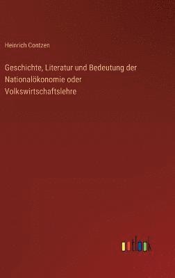 bokomslag Geschichte, Literatur und Bedeutung der Nationalkonomie oder Volkswirtschaftslehre