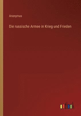 bokomslag Die russische Armee in Krieg und Frieden