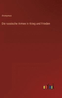 bokomslag Die russische Armee in Krieg und Frieden