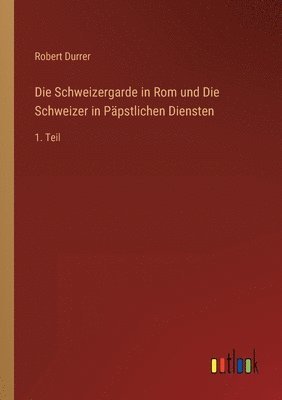 bokomslag Schweizergarde in Rom und Die Schweizer in Päpstlichen Diensten