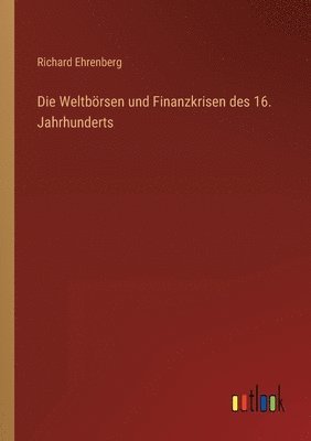 bokomslag Die Weltboersen und Finanzkrisen des 16. Jahrhunderts