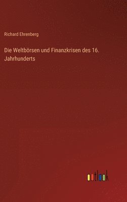 bokomslag Die Weltbrsen und Finanzkrisen des 16. Jahrhunderts