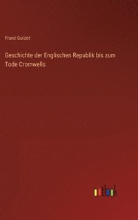 bokomslag Geschichte der Englischen Republik bis zum Tode Cromwells