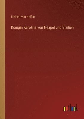 Königin Karolina von Neapel und Sizilien
