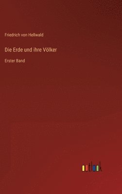 Friedrich Von Hellwald, Friedrich von Hellwald - Erde und ihre Völker, Inbunden