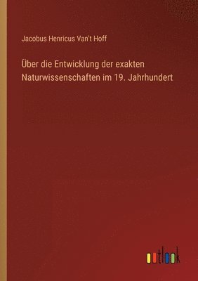 Über die Entwicklung der exakten Naturwissenschaften im 19. Jahrhundert