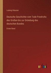 bokomslag Deutsche Geschichte vom Tode Friedrichs des Grossen bis zur Grundung des deutschen Bundes