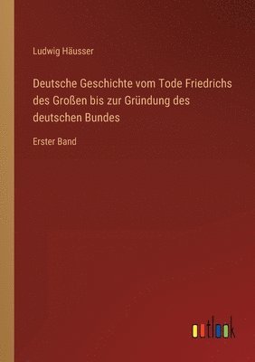 bokomslag Deutsche Geschichte vom Tode Friedrichs des Grossen bis zur Grundung des deutschen Bundes