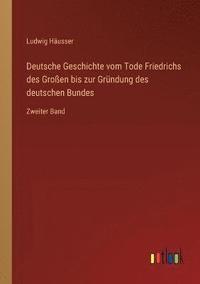 bokomslag Deutsche Geschichte vom Tode Friedrichs des Grossen bis zur Grundung des deutschen Bundes