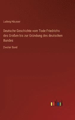 bokomslag Deutsche Geschichte vom Tode Friedrichs des Groen bis zur Grndung des deutschen Bundes