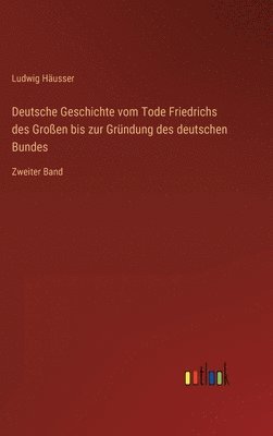 Deutsche Geschichte vom Tode Friedrichs des Großen bis zur Gründung des deutschen Bundes