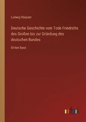 bokomslag Deutsche Geschichte vom Tode Friedrichs des Grossen bis zur Grundung des deutschen Bundes