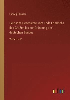 Deutsche Geschichte vom Tode Friedrichs des Großen bis zur Gründung des deutschen Bundes