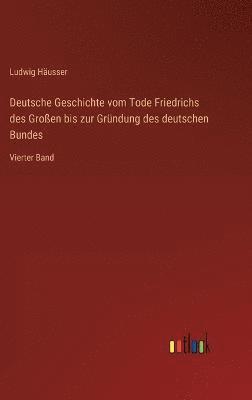 bokomslag Deutsche Geschichte vom Tode Friedrichs des Groen bis zur Grndung des deutschen Bundes