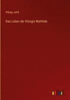 Philipp Jaffé - Leben der Königin Mathilde, Inbunden