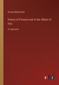 bokomslag History of Florence and of the Affairs of Italy