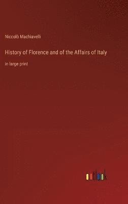 bokomslag History of Florence and of the Affairs of Italy