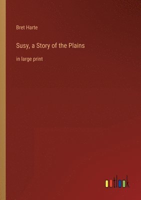 Bret Harte - Susy, a Story of the Plains, Häftad