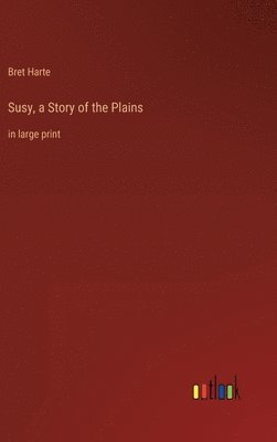 Bret Harte - Susy, a Story of the Plains, Inbunden