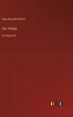Mary Russell Mitford - Our Village, Inbunden