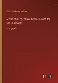 bokomslag Myths and Legends of California and the Old Southwest
