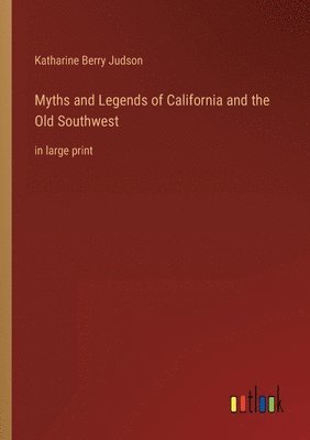 bokomslag Myths and Legends of California and the Old Southwest