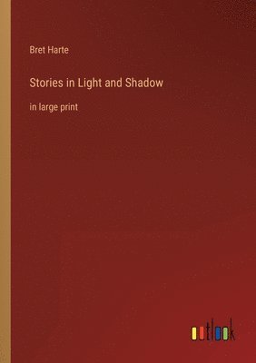 Bret Harte - Stories in Light and Shadow, Häftad