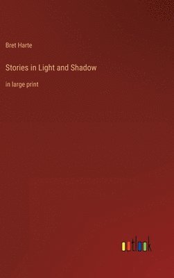 Bret Harte - Stories in Light and Shadow, Inbunden