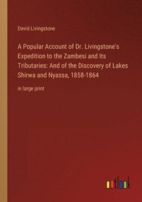 bokomslag A Popular Account of Dr. Livingstone's Expedition to the Zambesi and Its Tributaries