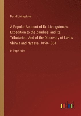 bokomslag A Popular Account of Dr. Livingstone's Expedition to the Zambesi and Its Tributaries