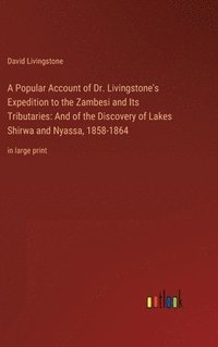 bokomslag A Popular Account of Dr. Livingstone's Expedition to the Zambesi and Its Tributaries