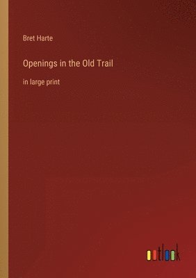 Bret Harte - Openings in the Old Trail, Häftad
