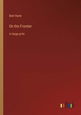Bret Harte - On the Frontier, Häftad