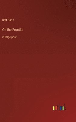 Bret Harte - On the Frontier, Inbunden
