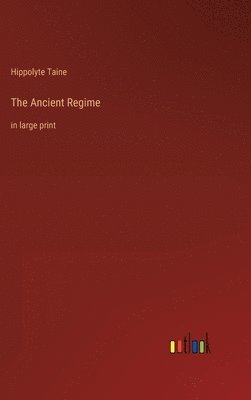 Hippolyte Taine - Ancient Regime, Inbunden