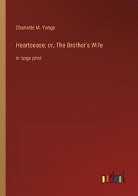 bokomslag Heartsease; or, The Brother's Wife